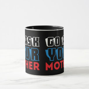 Funny Go Ask Your Mother Sarcastic Father Dad Coff Mug