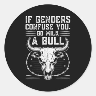 Funny Go Milk A Bull Quote If Genders Confuse You Classic Round Sticker