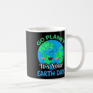 Funny Go Planet Its Your Earth Day Coffee Mug