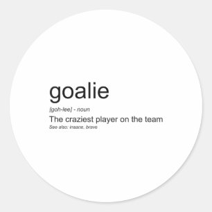 Funny Goalkeeper Definition The Craziest Player On Classic Round Sticker