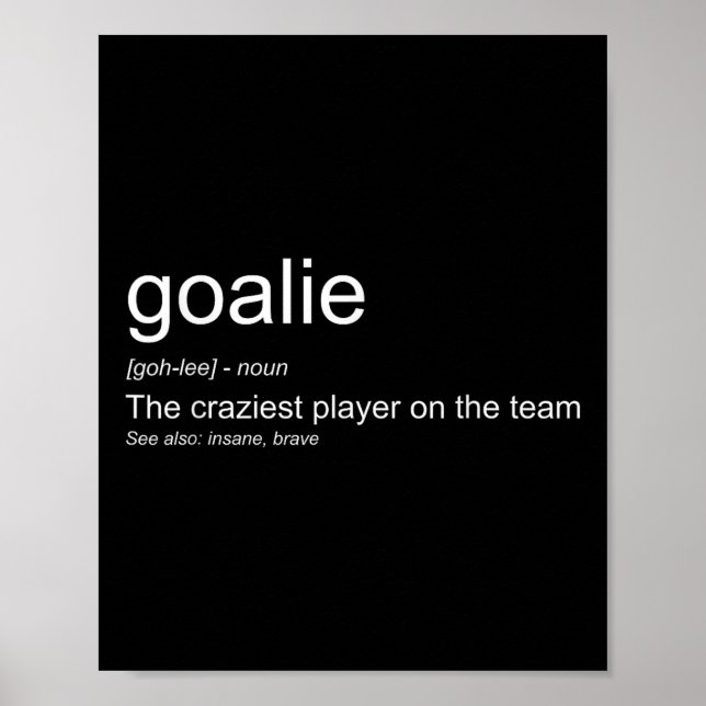 Funny Goalkeeper Definition The Craziest Player On Poster (Front)