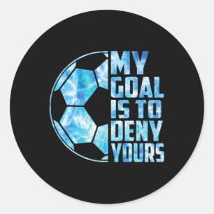 Funny Goalkeeper Soccer Goalie My Goal Is To Deny Classic Round Sticker