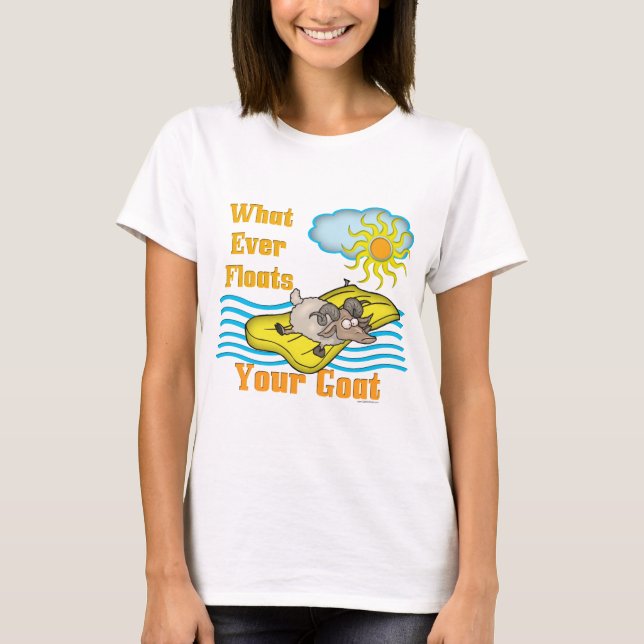 Funny Goat Floats Your Goat T-Shirt (Front)