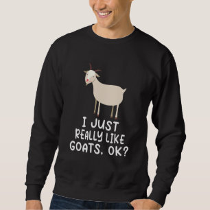 Funny Goat I Just Really Like Goats OK Cute Goat L Sweatshirt