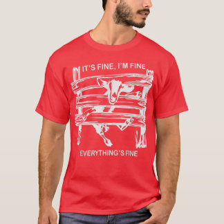 funny goat its fine im fine everything is fine  T-Shirt