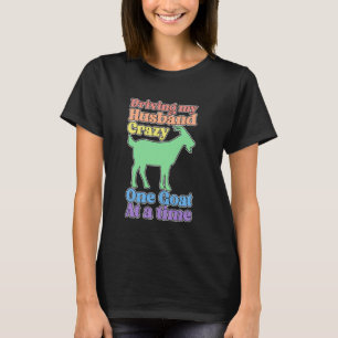 Funny Goat Lady Driving My Husband Crazy T-Shirt