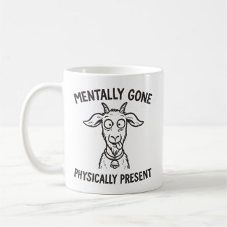 Funny Goat Mentally Gone Physically Present Mug