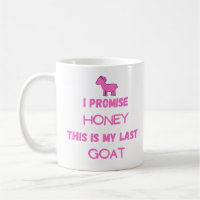 Funny Goat Quote: I Promise .... Last Goat