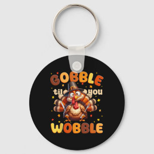 Funny Gobble Til You Wobble Thanksgiving Turkey Me Keychain
