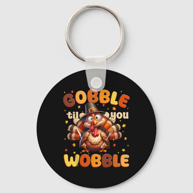 Funny Gobble Til You Wobble Thanksgiving Turkey Me Keychain (Front)
