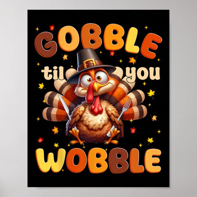Funny Gobble Til You Wobble Thanksgiving Turkey Me Poster (Front)