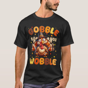 Funny Gobble Til You Wobble Thanksgiving Turkey Me T-Shirt