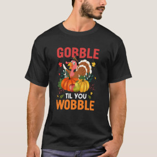 Funny Gobble Till You Wobble Thanksgiving T-Shirt