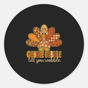 Funny Gobble Till You Wobble Thanksgiving Turkey Classic Round Sticker