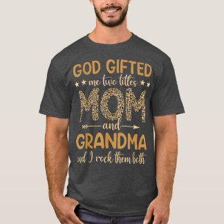 Funny God Gifted Me Two Titles Mom And Grandma Leo T-Shirt