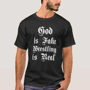 Funny God is Fake Wrestling is Real Gothic Atheist T-Shirt