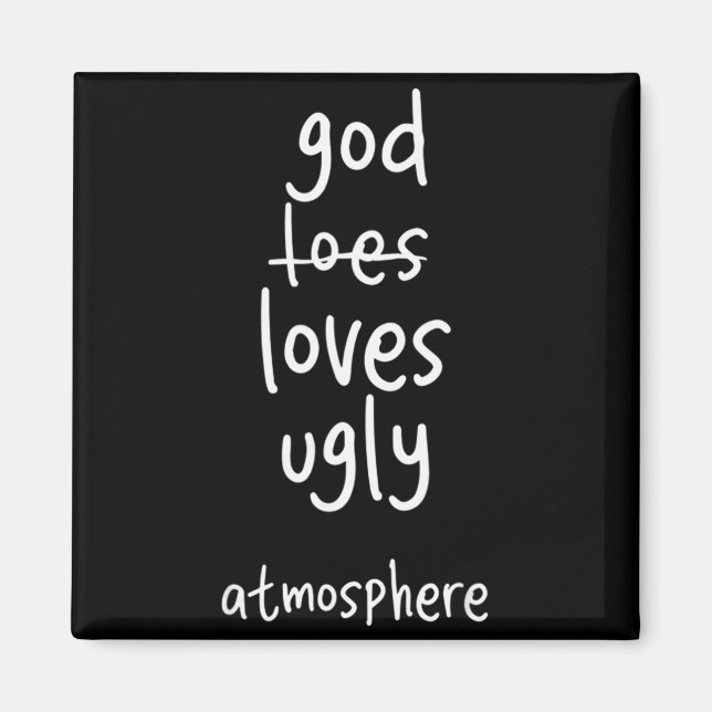 Funny God Loves Ugly Atmosphere Christian  Magnet (Front)