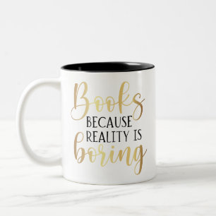 Funny Gold Script Books Because Reality Is Boring Two-Tone Coffee Mug