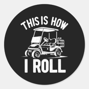 Funny Golf Cart Driver This Is How I Roll Classic Round Sticker