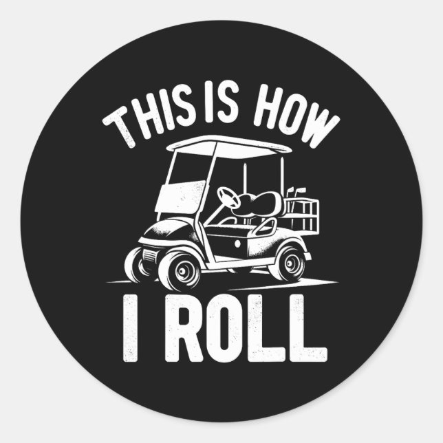 Funny Golf Cart Driver This Is How I Roll  Classic Round Sticker (Front)