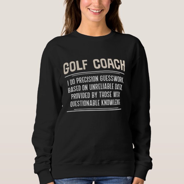 Funny Golf Coach Graphic - I Do Precision Guesswor Sweatshirt (Front)