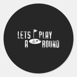 Funny Golf Gift Tee Shirt Lets Play A Round  Classic Round Sticker