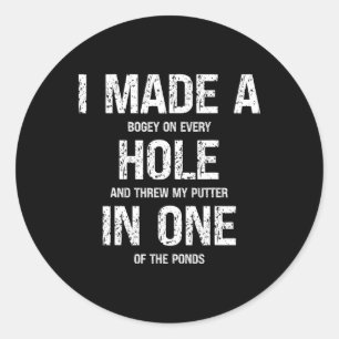Funny Golf I Made A Hole In One Golfer Golfing Lov Classic Round Sticker