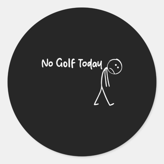 Funny Golf Lover No Golf Today Men Women Tee  Classic Round Sticker (Front)