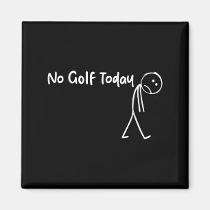 Funny Golf Lover No Golf Today Men Women Tee Magnet