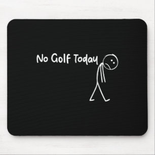 Funny Golf Lover No Golf Today Men Women Tee Mouse Pad