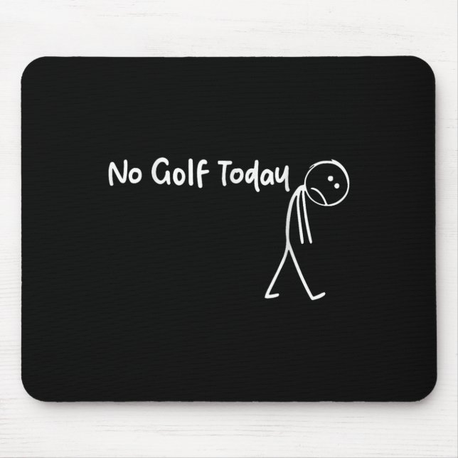 Funny Golf Lover No Golf Today Men Women Tee  Mouse Pad (Front)