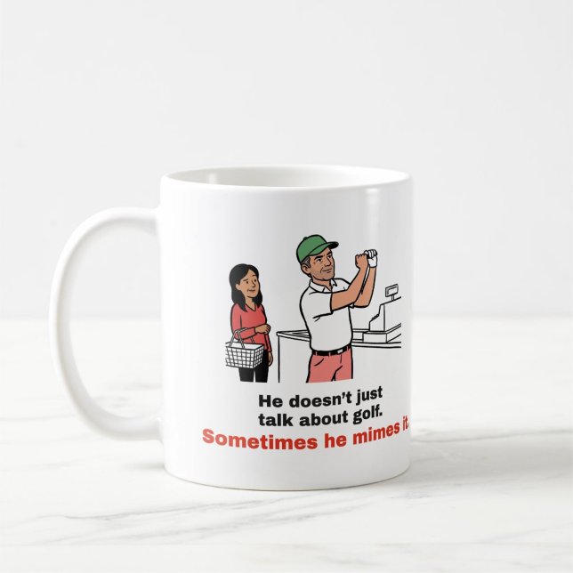 Funny Golf Mug: Sometimes He Mimes It Coffee Mug (Creator Uploaded)