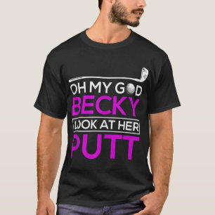 Funny Golf Oh My God Becky Look At Her Putt T-Shirt