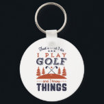Funny Golf Player Golfer I Play Golf I Know Things Keychain<br><div class="desc">That's What I Do. I Play Golf and I Know Things. Funny and humourous design for golf player, golf coach or golf fan. This vintage retro merchandise is great for those who enjoy golfing at the golf course, putting and scoring birdie. Perfect for professional golfers, those playing golf for fun...</div>