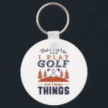 Funny Golf Player Golfer I Play Golf I Know Things Keychain<br><div class="desc">That's What I Do. I Play Golf and I Know Things. Funny and humourous design for golf player, golf coach or golf fan. This vintage retro merchandise is great for those who enjoy golfing at the golf course, putting and scoring birdie. Perfect for professional golfers, those playing golf for fun...</div>