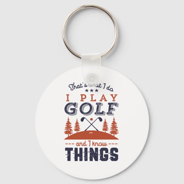 Funny Golf Player Golfer I Play Golf I Know Things Keychain (Front)