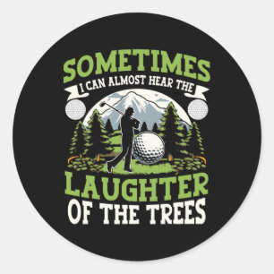 Funny Golf Player I Can Hear The Laughter Of The T Classic Round Sticker
