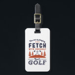 Funny Golf Player Quote for Golfers Love Golfing Luggage Tag<br><div class="desc">The Art of Playing Fetch With Yourself. Funny and humourous design for golf player, golf coach or golf fan. This vintage retro merchandise is great for those who enjoy golfing at the golf course, putting and scoring birdie. Perfect for professional golfers, those playing golf for fun or golf caddy. Great...</div>