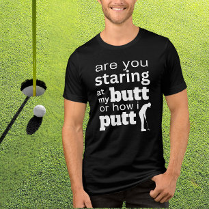 Funny Golf Quote Staring at my Butt or how I Putt Tri-Blend Shirt