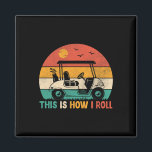 Funny Golf Shirts This Is How I Roll Golf Cart Gol Magnet<br><div class="desc">Funny Golf Shirts This Is How I Roll Golf Cart Golfer Men</div>
