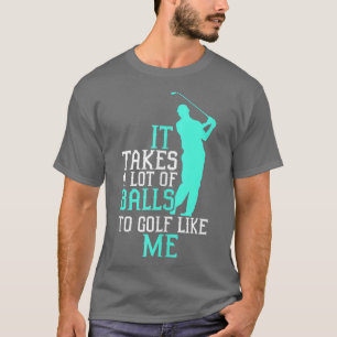 Funny Golf TeesIt Takes A Lot Of Balls To Golf Lik T-Shirt
