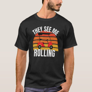 Funny Golf  They See Me Rolling Golf Car 3 T-Shirt