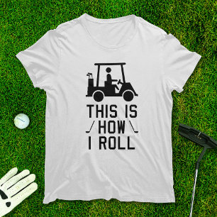 Funny Golf This is How I Roll Golf Humor Golfing T-Shirt