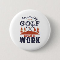 Funny Golfer Born to Play Golf Forced To Work
