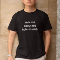 Funny Golfer Humour Ask Me About My Hole-In-One