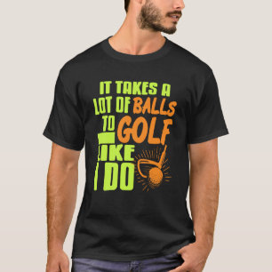 Funny Golfer Saying Balls to Golf Like a Pro Humou T-Shirt