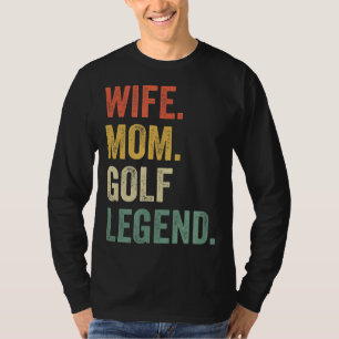 Funny Golfer Wife Mom Golf Legend Golfing Mother T-Shirt