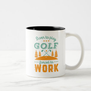 Funny Golfing Born to Play Golf Force To Work Two-Tone Coffee Mug
