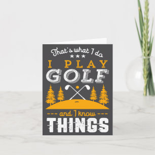 Funny Golfing Quote I Play Golf And I Know Things  Card