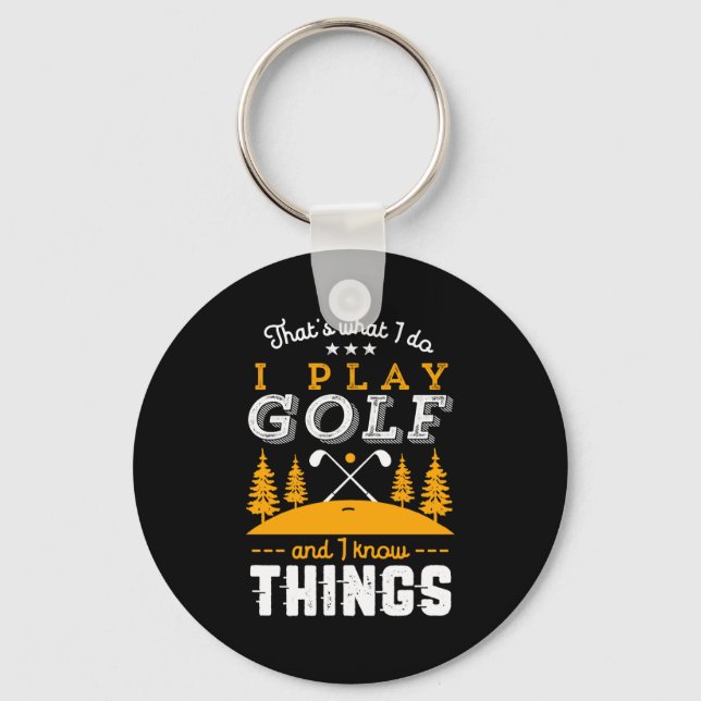 Funny Golfing Quote I Play Golf And I Know Things  Keychain (Front)